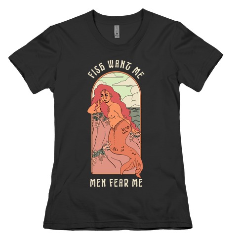 Fish Want Me Men Fear Me Mermaid Womens T-Shirt