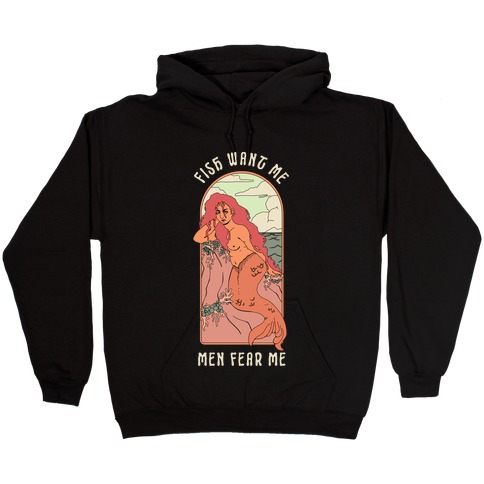 Fish Want Me Men Fear Me Mermaid Hooded Sweatshirt