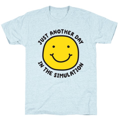 Just Another Day In The Simulation Smiley T-Shirt