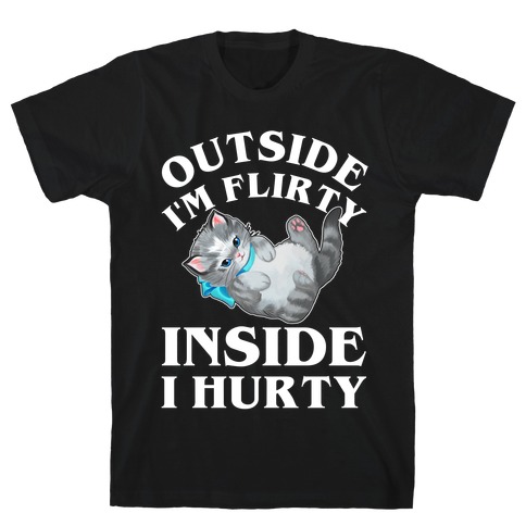 Outside I'm Flirty Inside I Hurty T-Shirt