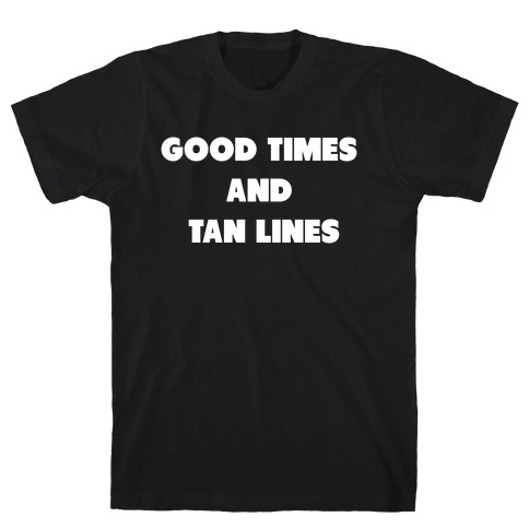 Good Times And Tan Lines. T-Shirt