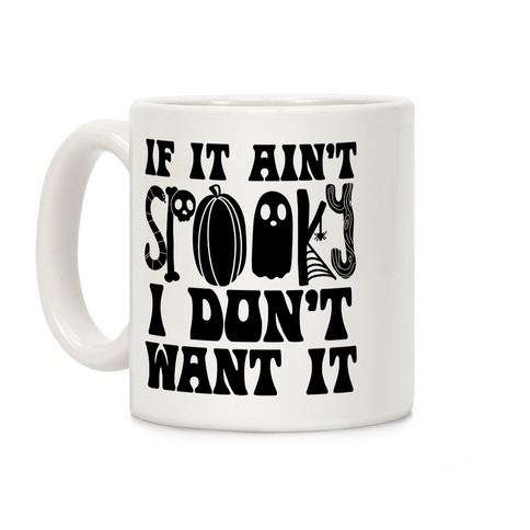 If It Ain't Spooky I Don't Want It Coffee Mug