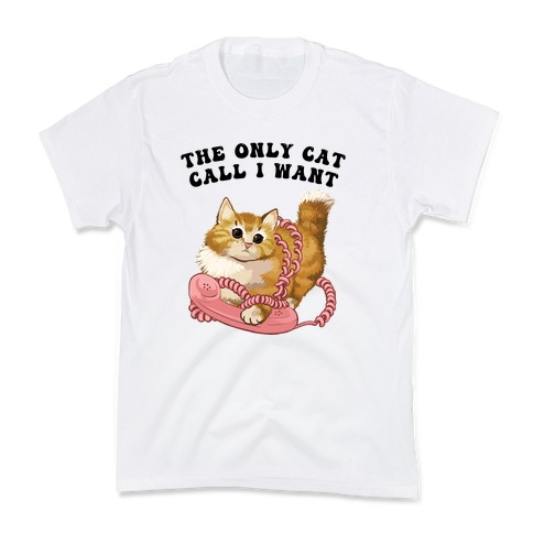 The Only Cat Call I Want (Cute Cat) Kids T-Shirt