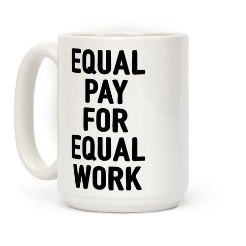  Funny Coffee Mug, Equal Rights For Women Wage Equality