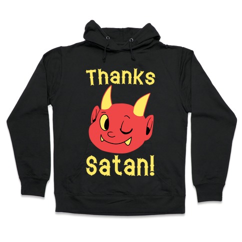 Thanks, Satan! Hooded Sweatshirt