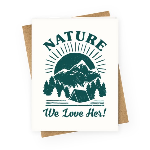 Nature We Love Her Greeting Card