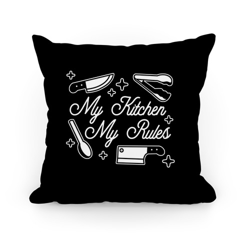 My Kitchen, My Rules Pillow