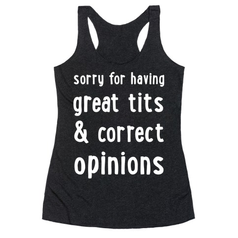 Sorry For Having Great Tits & Correct Opinions Racerback Tank Top