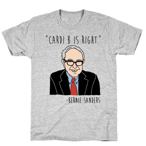Cardi B Was Right Bernie Sanders Quote T-Shirt