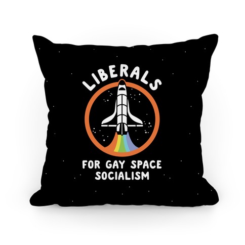 Liberals For Gay Space Socialism  Pillow