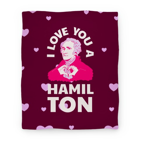 I Love You a Hamil-TON Blanket