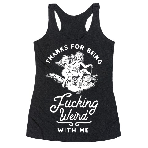 Thanks for Being F***ing Weird with Me Vintage Fish Riders Racerback Tank Top