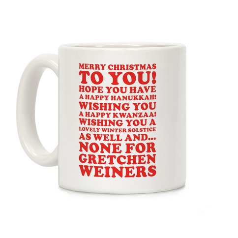 Merry Christmas None For Gretchen Weiners Coffee Mug
