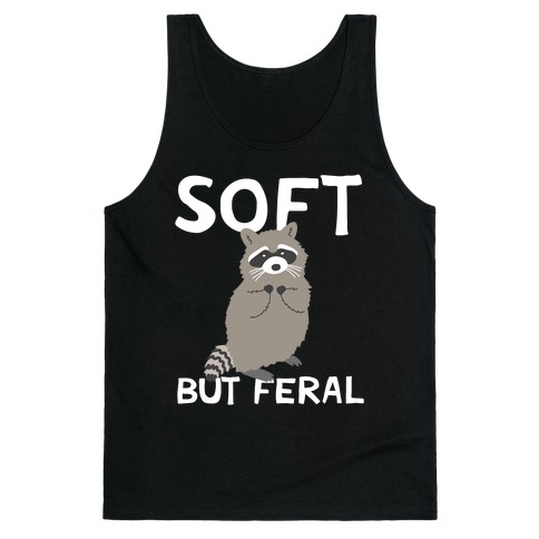 Soft But Feral Tank Top