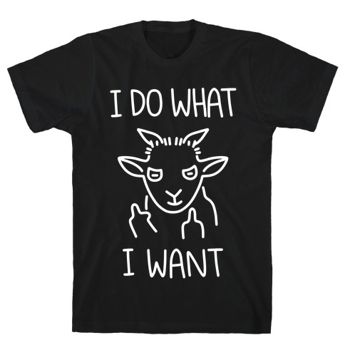 I Do What I Want (Goat) T-Shirt
