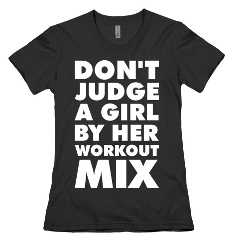 Don't Judge a Girl by Her Workout Mix Womens T-Shirt