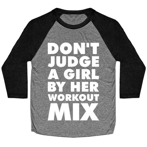 Don't Judge a Girl by Her Workout Mix Baseball Tee