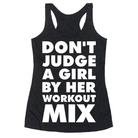 Don't Judge a Girl by Her Workout Mix Racerback Tank Top