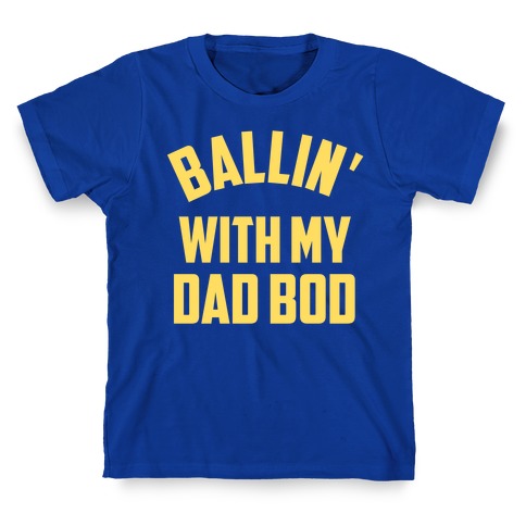 Ballin' With My Dad Bod T-Shirt