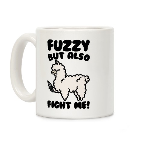 Fuzzy But Also Fight Me Coffee Mug