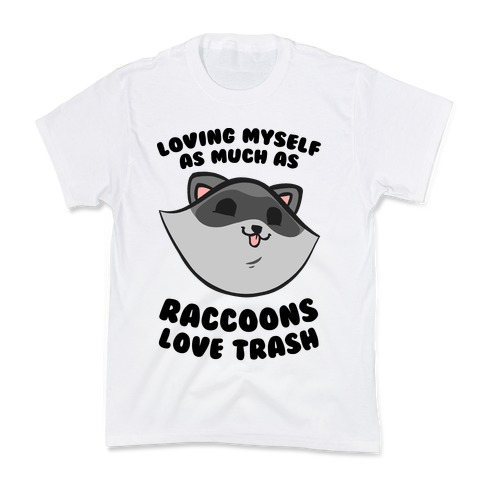 Loving Myself As Much As Raccoons Love Trash Kids T-Shirt