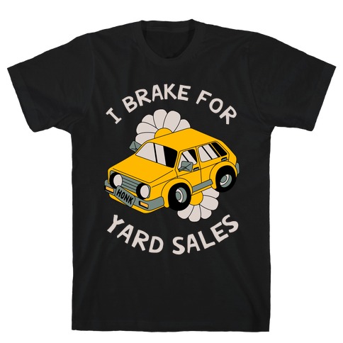 I Brake For Yard Sales T-Shirt