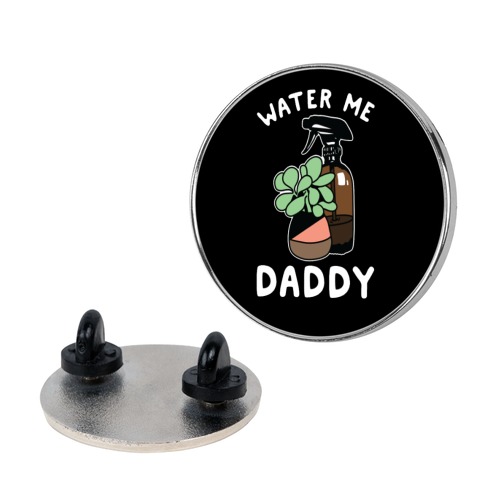 Water Me Daddy Pin