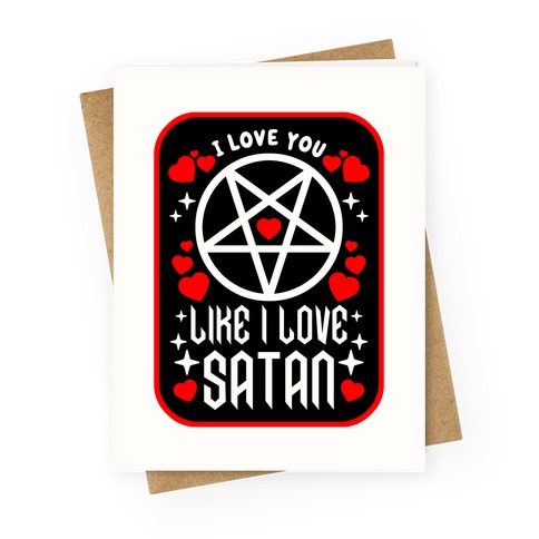 I Love You Like I Love Satan Greeting Card