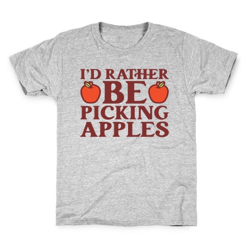 I'd Rather Be Picking Apples Kids T-Shirt