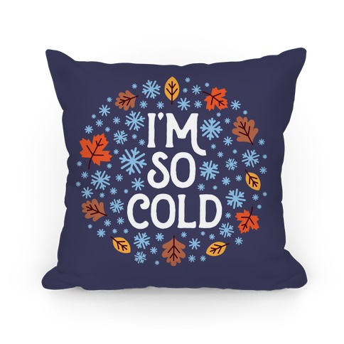 I'm So Cold (Leaves and Snow) Pillow