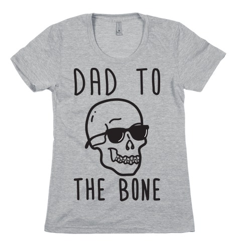 Dad To The Bone Womens T-Shirt