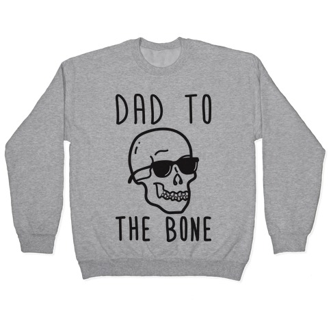 Dad To The Bone Pullover