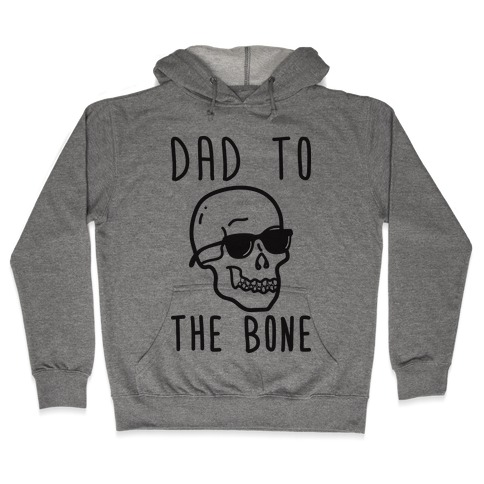 Dad To The Bone Hooded Sweatshirt