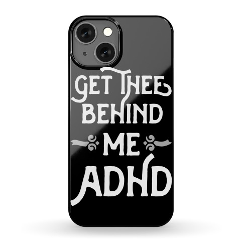 Get Thee Behind Me ADHD Phone Case