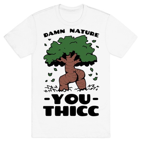 Damn Nature You Thicc T-Shirt