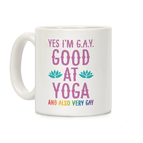 Yes I'm G.A.Y. (Good At Yoga) And Also Very Gay Coffee Mug