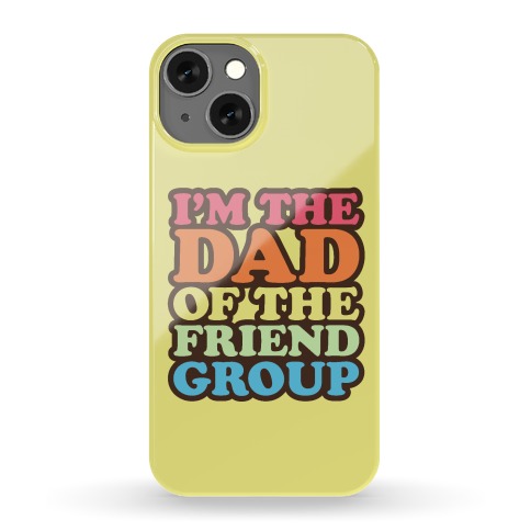 I'm The Dad of The Friend Group Phone Case