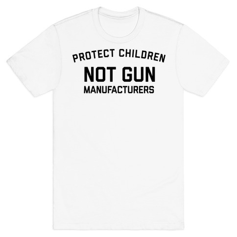 Protect Children, Not Gun Manufacturers T-Shirt