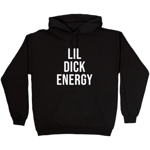 Lil Dick Energy Hooded Sweatshirt