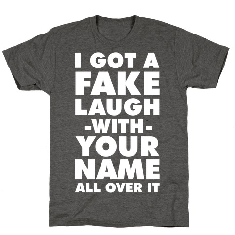 I Got a Fake Laugh T-Shirt