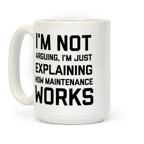 I'm Not Arguing, I'm Just Explaining How Maintenance Works Coffee Mug