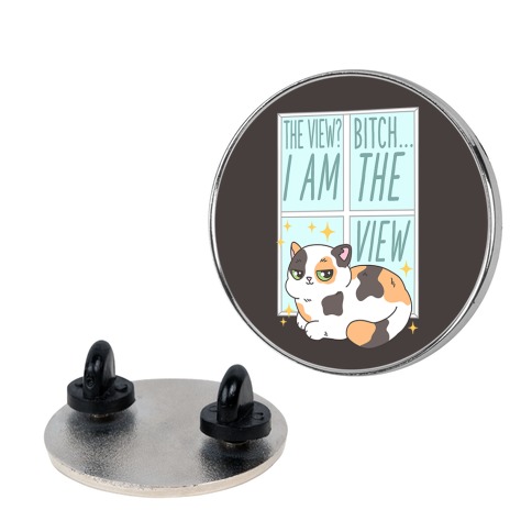 I Am The View Cat Pin