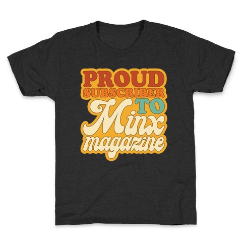 Proud Subscriber To Minx Magazine Parody Kids T-Shirt