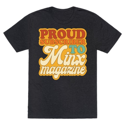 Proud Subscriber To Minx Magazine Parody T-Shirt