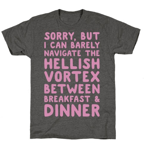 I Can Barely Navigate The Hellish Vortex Between Breakfast & Dinner White Print T-Shirt