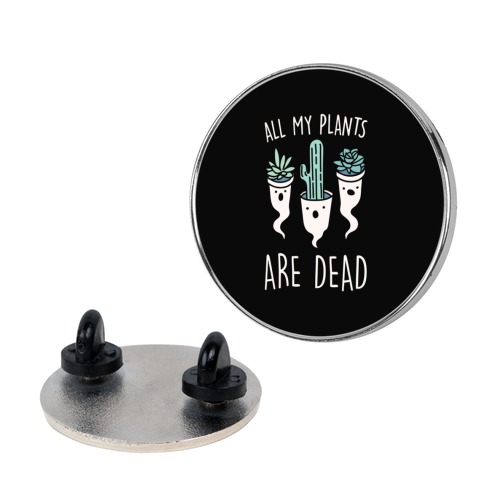 All My Plants Are Dead Parody Pin