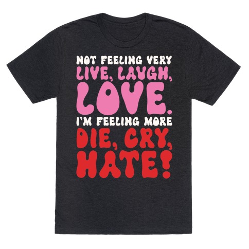 Not Feeling Very Live Laugh Love T-Shirt