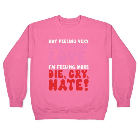 Not Feeling Very Live Laugh Love Pullover