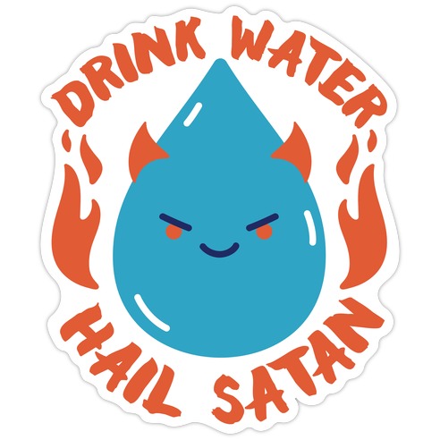 Drink Water Hail Satan Die Cut Sticker