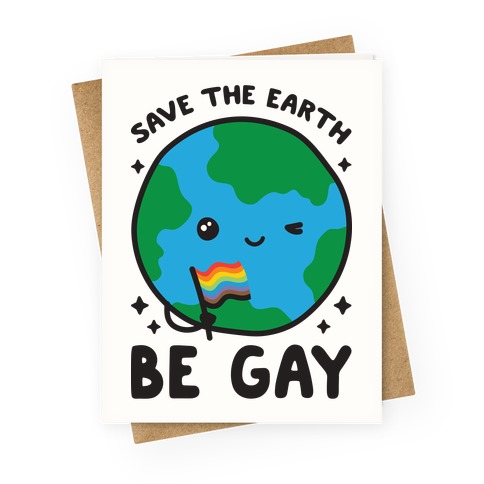 Save The Earth, Be Gay Greeting Card